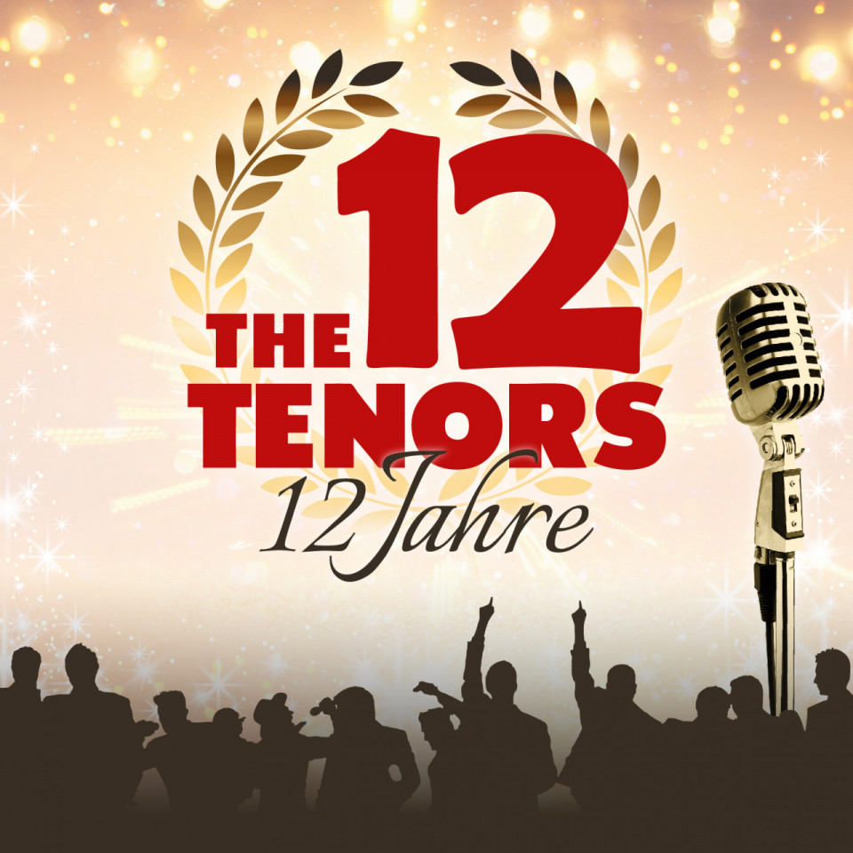 THE 12 TENORS - 12 Jahre - 28. November 2020 19:30 Uhr - Großer Saal